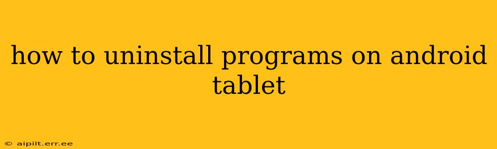 how to uninstall programs on android tablet