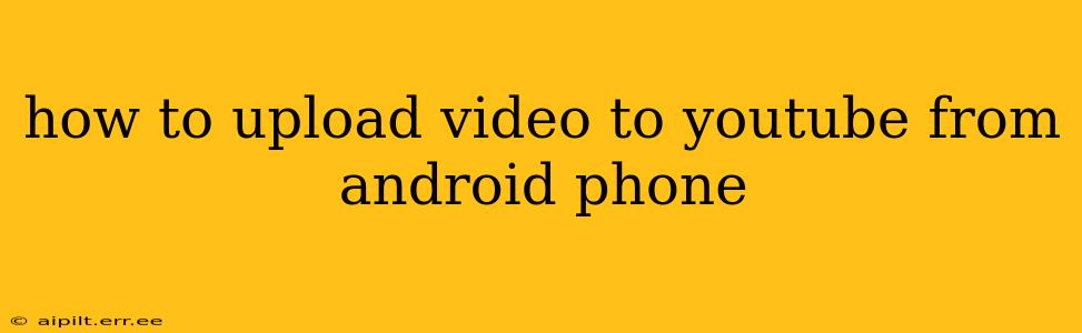 how to upload video to youtube from android phone