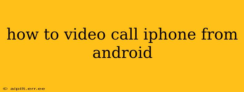 how to video call iphone from android