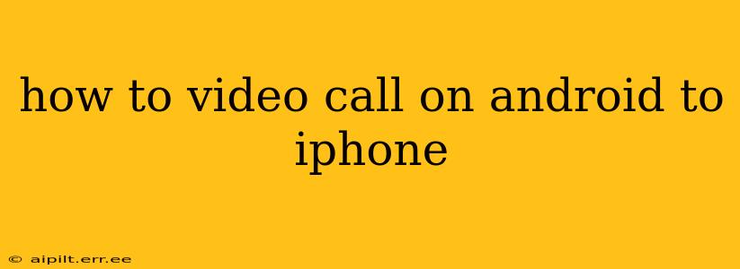 how to video call on android to iphone