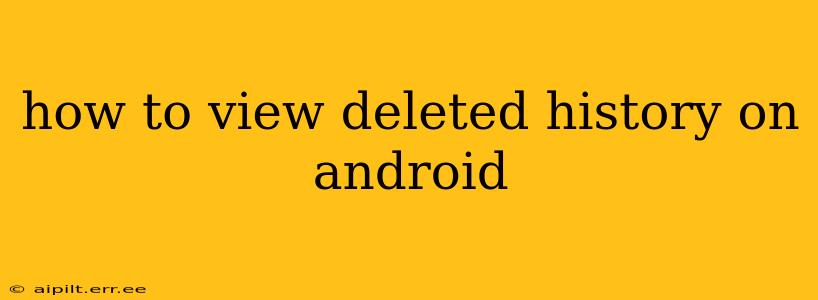 how to view deleted history on android