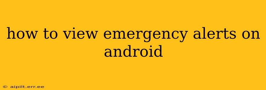 how to view emergency alerts on android