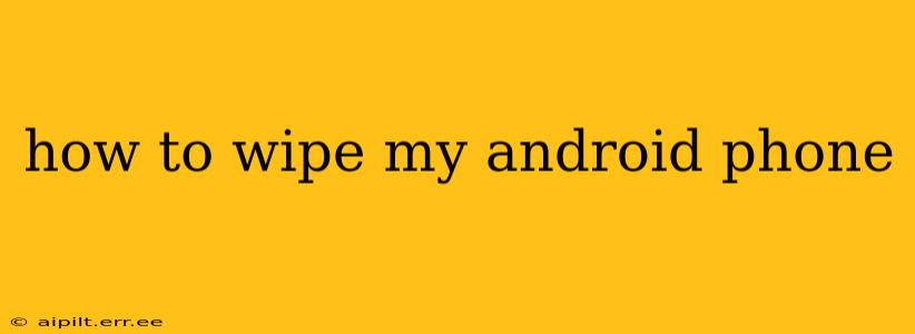 how to wipe my android phone