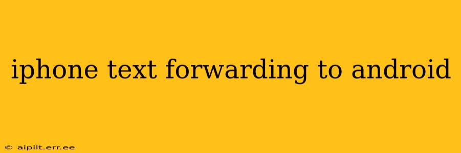 iphone text forwarding to android