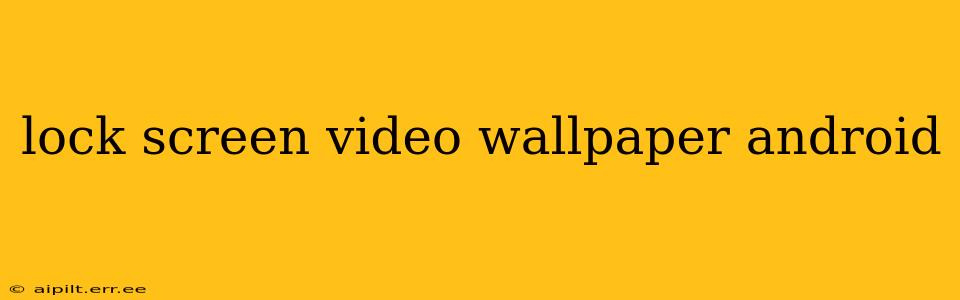 lock screen video wallpaper android