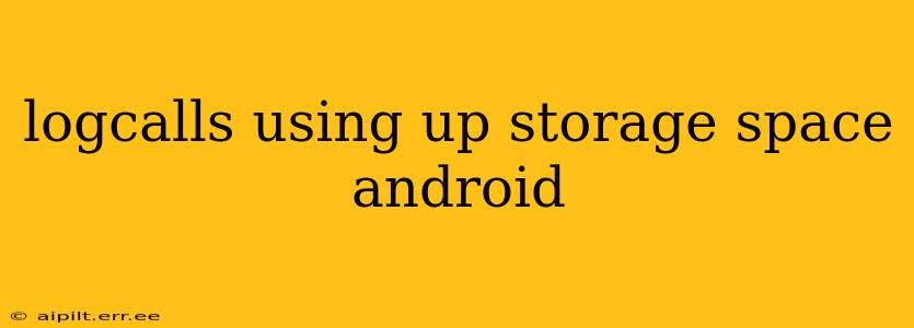 logcalls using up storage space android