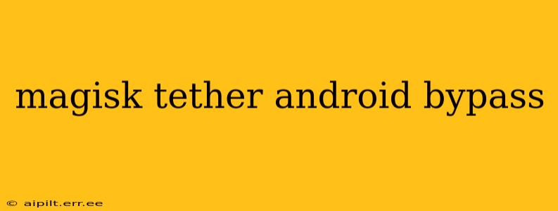 magisk tether android bypass