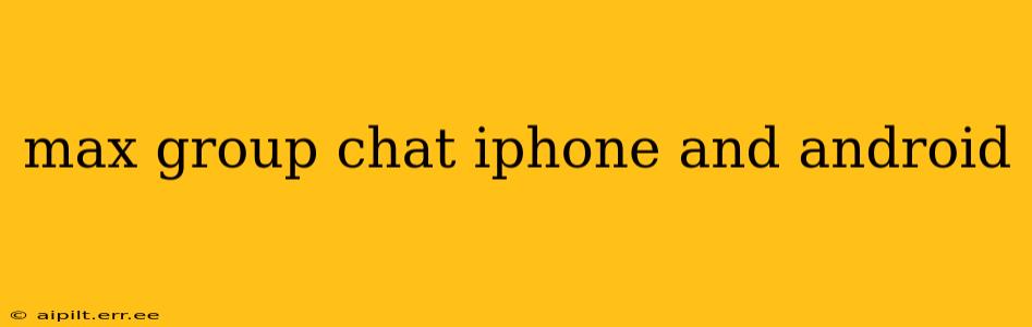 max group chat iphone and android