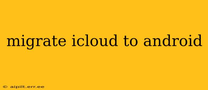 migrate icloud to android