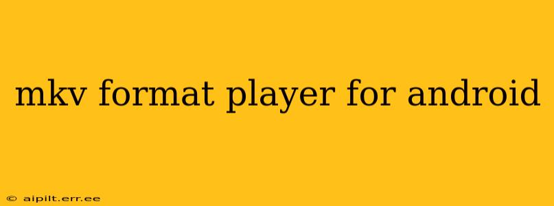 mkv format player for android