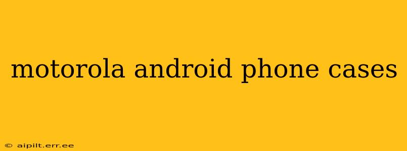 motorola android phone cases