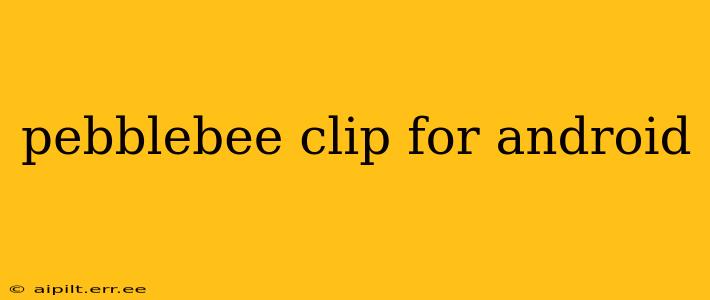 pebblebee clip for android
