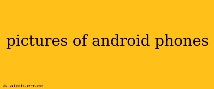 pictures of android phones