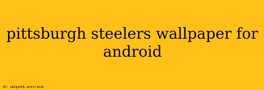 pittsburgh steelers wallpaper for android