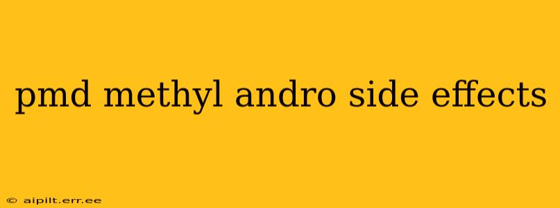 pmd methyl andro side effects