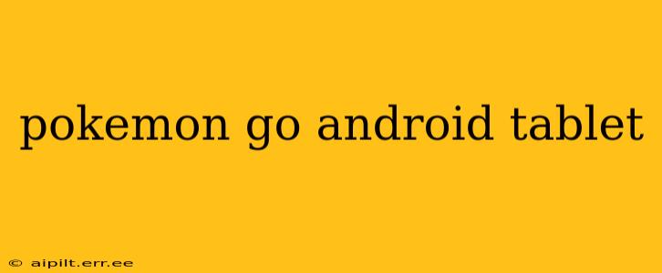 pokemon go android tablet