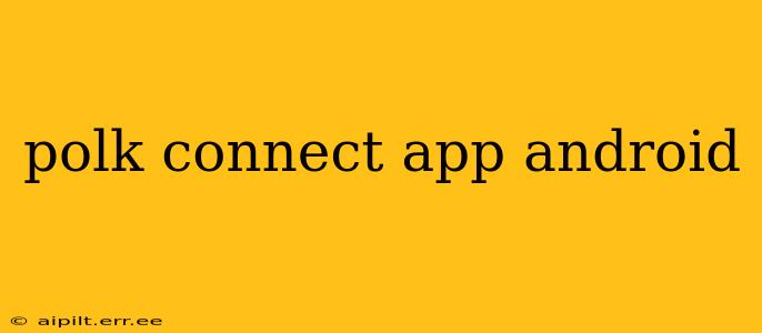 polk connect app android