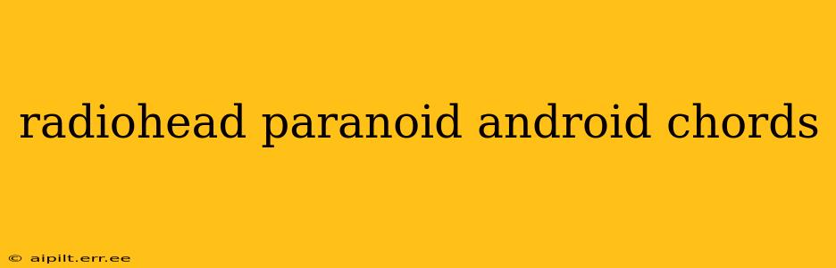 radiohead paranoid android chords