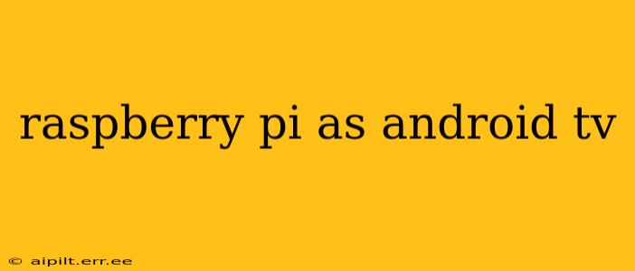 raspberry pi as android tv