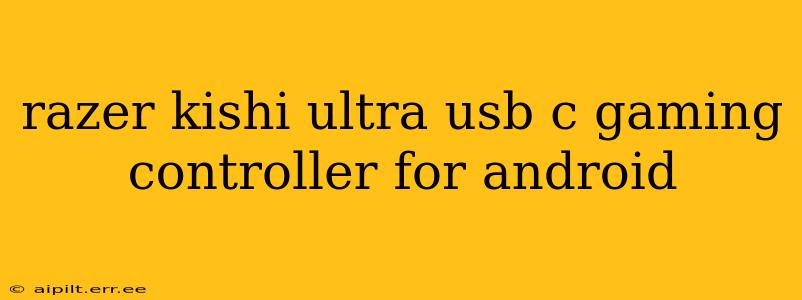 razer kishi ultra usb c gaming controller for android