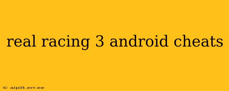 real racing 3 android cheats