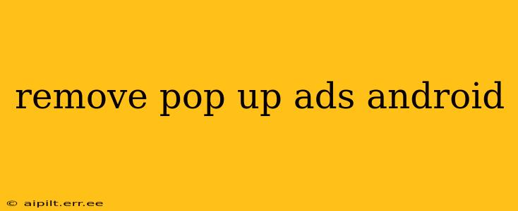 remove pop up ads android