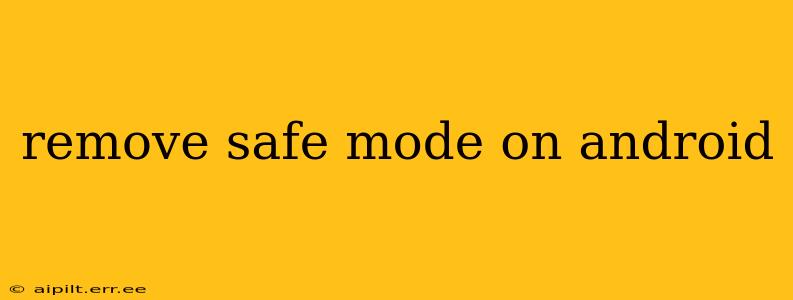 remove safe mode on android