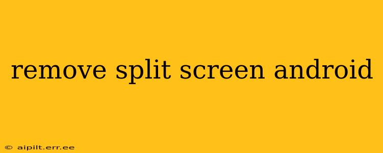 remove split screen android