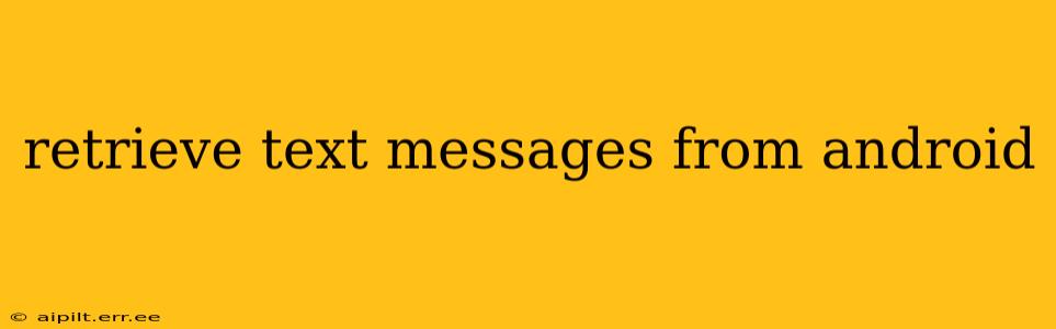 retrieve text messages from android