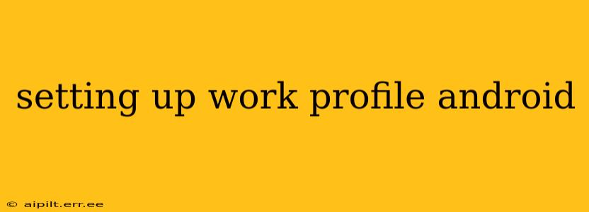 setting up work profile android
