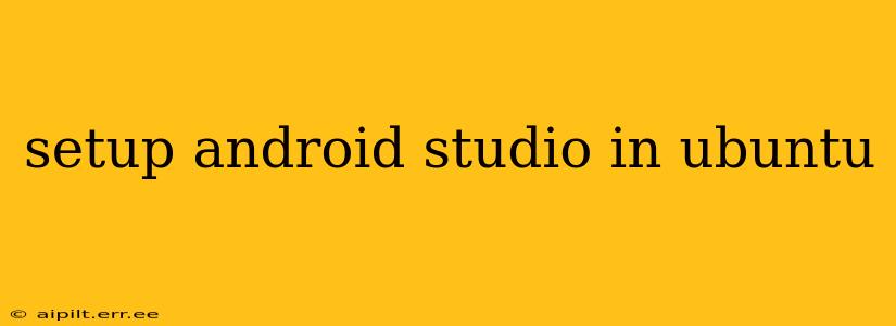 setup android studio in ubuntu