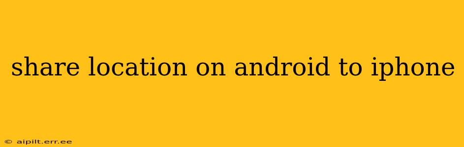 share location on android to iphone