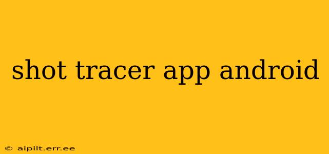 shot tracer app android