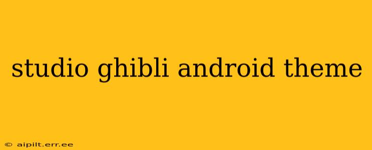 studio ghibli android theme