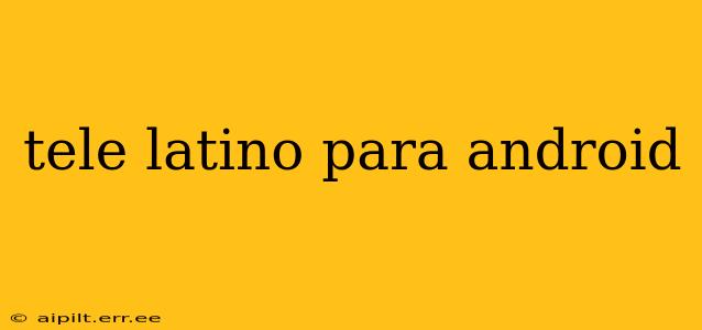 tele latino para android