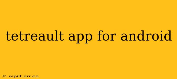 tetreault app for android