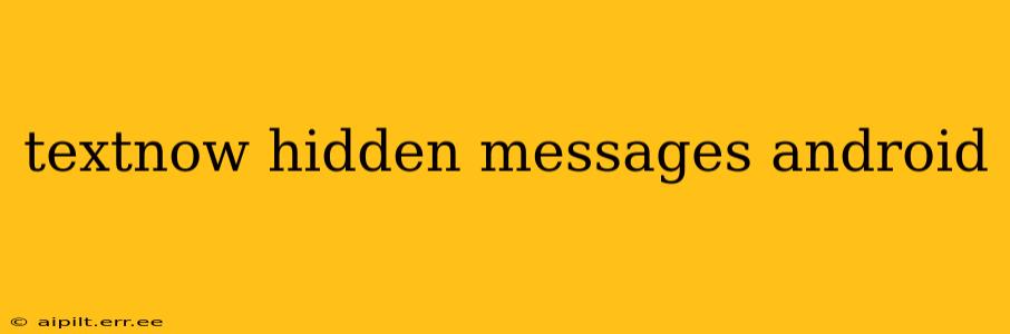 textnow hidden messages android