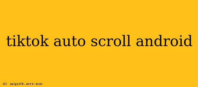 tiktok auto scroll android