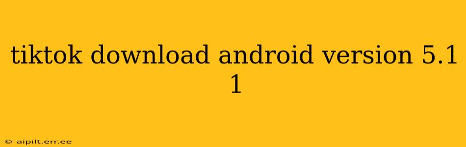 tiktok download android version 5.1 1