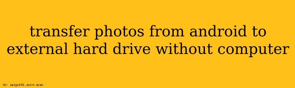 transfer photos from android to external hard drive without computer