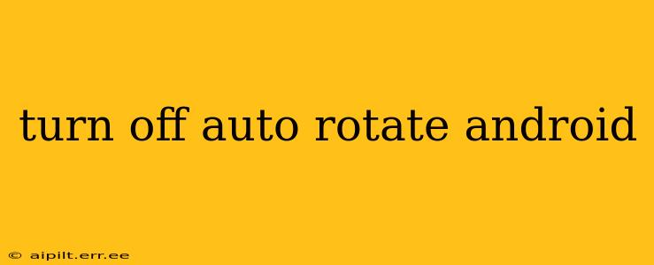 turn off auto rotate android