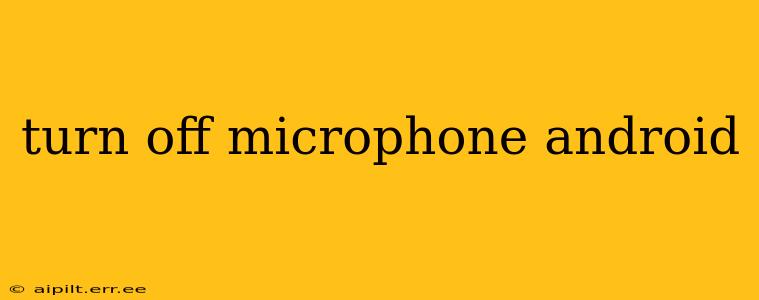 turn off microphone android