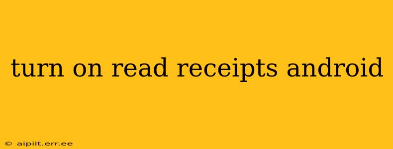 turn on read receipts android