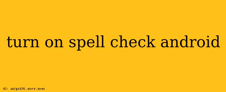 turn on spell check android