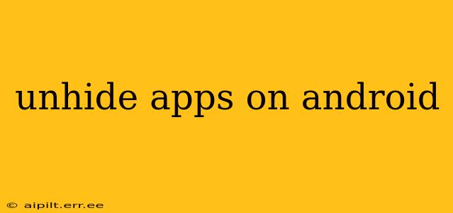 unhide apps on android