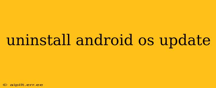 uninstall android os update