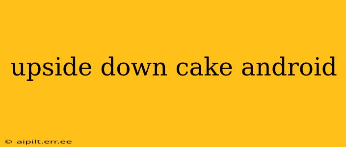 upside down cake android