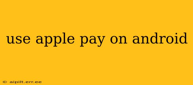 use apple pay on android