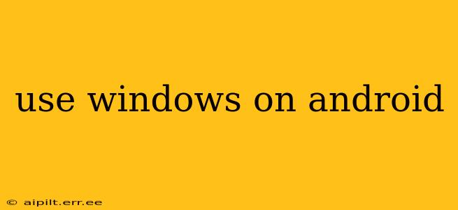 use windows on android