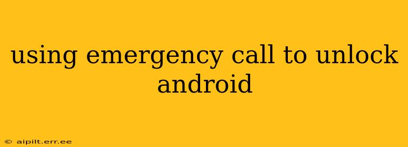 using emergency call to unlock android
